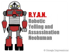 RYAN is a Robotic Yelling and Assassination Neohuman