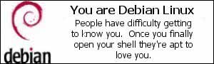 You are Debian Linux. People have difficulty getting to know you. Once you finally open your shell they're apt to love you.